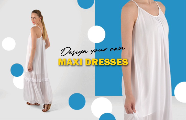 Design your own Maxi Dresses