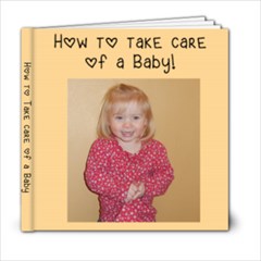 How to Take Care of A Baby - 6x6 Photo Book (20 pages)