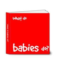 What do babies do? 4x4 deluxe book - 4x4 Deluxe Photo Book (20 pages)