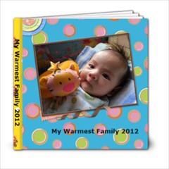 From Baby Maitrey Leung - My Warmest Family 2012 - 6x6 Photo Book (20 pages)
