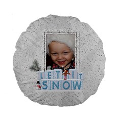 Let It Snow Premium Round Cushion - Standard 15  Premium Round Cushion 