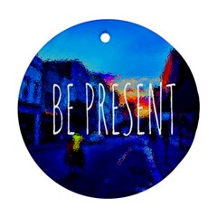 Be present - Ornament (Round)