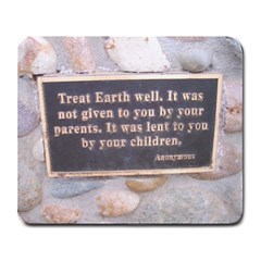 treat earth well.  it was not given to you by your parents.  it was lent to you by your children. - Large Mousepad
