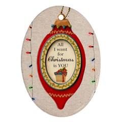 All I Want for Christmas Is You Ornament - Oval Ornament (Two Sides)