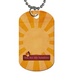 You are my sunshine Dog Tag-1 side - Dog Tag (One Side)