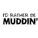 rather be muddin