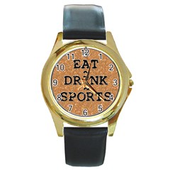 Eat ~ Drink ~ Sports Watch - Round Gold Metal Watch