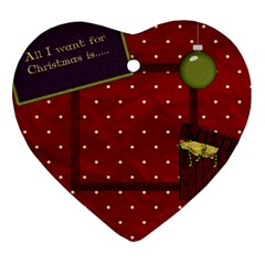 All I Want for Christmas Heart Ornament 1 - Ornament (Heart)