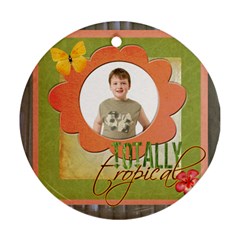 Totally tropical single sided ornament - Ornament (Round)