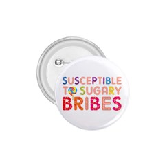 Sugary Bribe Badge - 1.75  Button