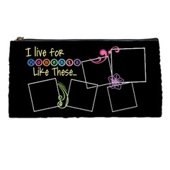 I live for moments like these. - Pencil Case