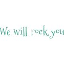 we will rock you